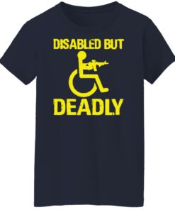 Disabled but deadly shirt Shirt Sweatshirt Long Sleeve Hoodie Tank Mug 6 Disabled but deadly shirt Shirt Sweatshirt Long Sleeve Hoodie Tank Mug 7