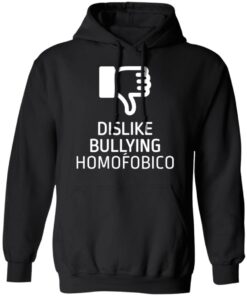 Dislike bulling homofobico shirt Shirt Sweatshirt Long Sleeve Hoodie Tank Mug 2 Dislike bulling homofobico shirt Shirt Sweatshirt Long Sleeve Hoodie Tank Mug 2