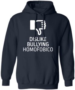 Dislike bulling homofobico shirt Shirt Sweatshirt Long Sleeve Hoodie Tank Mug 3 Dislike bulling homofobico shirt Shirt Sweatshirt Long Sleeve Hoodie Tank Mug 3