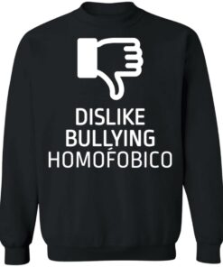 Dislike bulling homofobico shirt Shirt Sweatshirt Long Sleeve Hoodie Tank Mug 4 Dislike bulling homofobico shirt Shirt Sweatshirt Long Sleeve Hoodie Tank Mug 4