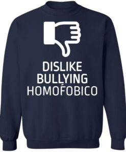 Dislike bulling homofobico shirt Shirt Sweatshirt Long Sleeve Hoodie Tank Mug 5 Dislike bulling homofobico shirt Shirt Sweatshirt Long Sleeve Hoodie Tank Mug 5