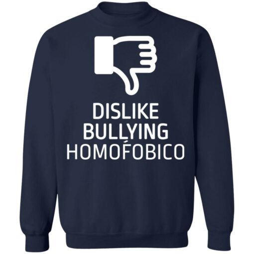 Dislike bulling homofobico shirt Shirt Sweatshirt Long Sleeve Hoodie Tank Mug