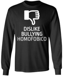 Dislike bulling homofobico shirt Shirt Sweatshirt Long Sleeve Hoodie Tank Mug 9 Dislike bulling homofobico shirt Shirt Sweatshirt Long Sleeve Hoodie Tank Mug 9