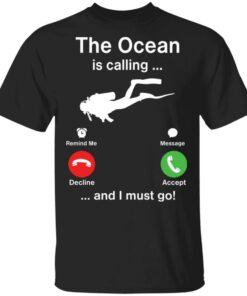 Diving the ocean is calling and i must go shirt Shirt Sweatshirt Long Sleeve Hoodie Tank Mug Diving the ocean is calling and i must go shirt Shirt Sweatshirt Long Sleeve Hoodie Tank Mug