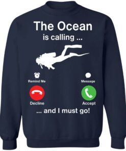 Diving the ocean is calling and i must go shirt Shirt Sweatshirt Long Sleeve Hoodie Tank Mug 5 Diving the ocean is calling and i must go shirt Shirt Sweatshirt Long Sleeve Hoodie Tank Mug 5