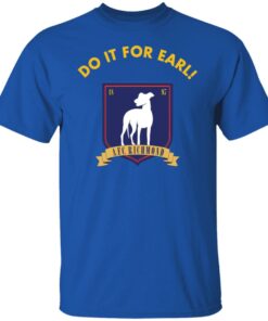 Do It for earl shirt Shirt Sweatshirt Long Sleeve Hoodie Tank Mug