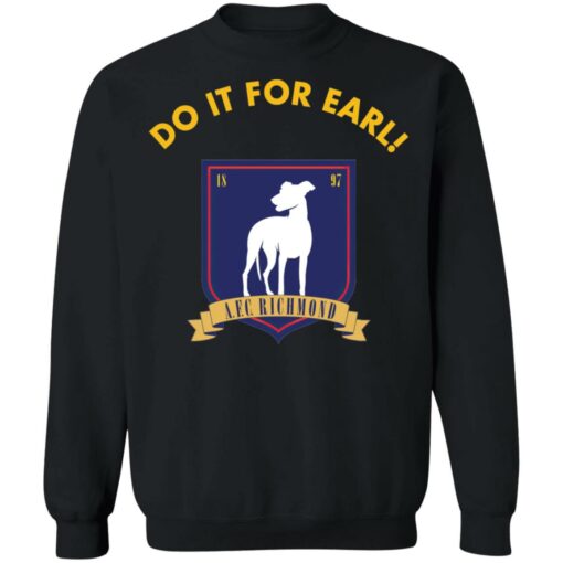 Do It for earl shirt Shirt Sweatshirt Long Sleeve Hoodie Tank Mug