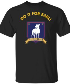 Do It for earl shirt Shirt Sweatshirt Long Sleeve Hoodie Tank Mug 4 Do It for earl shirt Shirt Sweatshirt Long Sleeve Hoodie Tank Mug 5