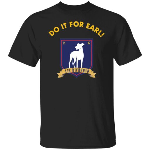 Do It for earl shirt Shirt Sweatshirt Long Sleeve Hoodie Tank Mug