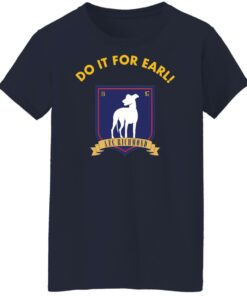 Do It for earl shirt Shirt Sweatshirt Long Sleeve Hoodie Tank Mug 5 Do It for earl shirt Shirt Sweatshirt Long Sleeve Hoodie Tank Mug 6