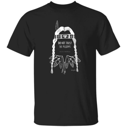 Do Not Trust The Pilgrims Thanksgiving Native American Shirt