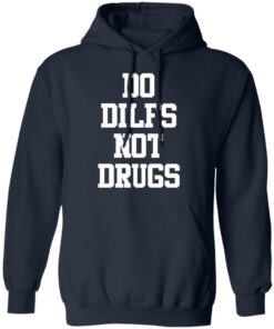 Do dilfs not drugs shirt Shirt Sweatshirt Long Sleeve Hoodie Tank Mug