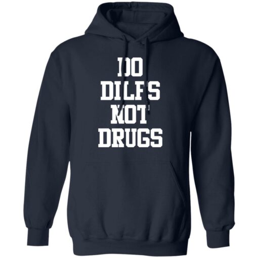 Do dilfs not drugs shirt Shirt Sweatshirt Long Sleeve Hoodie Tank Mug