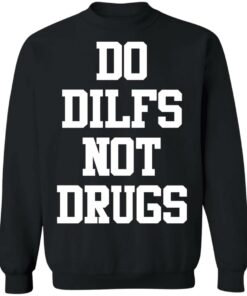 Do dilfs not drugs shirt Shirt Sweatshirt Long Sleeve Hoodie Tank Mug 2 Do dilfs not drugs shirt Shirt Sweatshirt Long Sleeve Hoodie Tank Mug 3