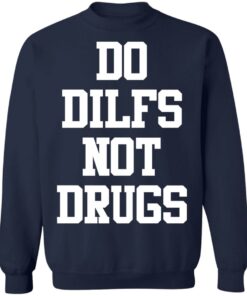 Do dilfs not drugs shirt Shirt Sweatshirt Long Sleeve Hoodie Tank Mug 3 Do dilfs not drugs shirt Shirt Sweatshirt Long Sleeve Hoodie Tank Mug 4