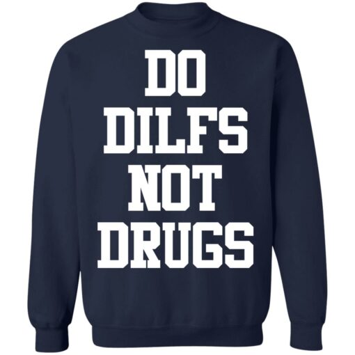 Do dilfs not drugs shirt Shirt Sweatshirt Long Sleeve Hoodie Tank Mug