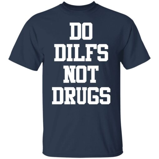 Do dilfs not drugs shirt Shirt Sweatshirt Long Sleeve Hoodie Tank Mug