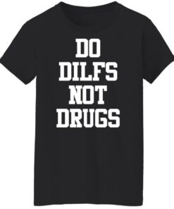 Do dilfs not drugs shirt Shirt Sweatshirt Long Sleeve Hoodie Tank Mug 5 Do dilfs not drugs shirt Shirt Sweatshirt Long Sleeve Hoodie Tank Mug 6