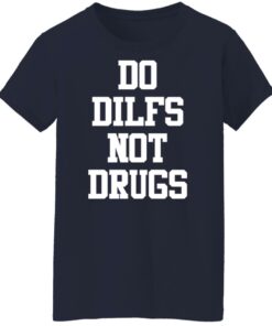 Do dilfs not drugs shirt Shirt Sweatshirt Long Sleeve Hoodie Tank Mug 6 Do dilfs not drugs shirt Shirt Sweatshirt Long Sleeve Hoodie Tank Mug 7