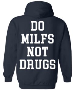 Do milfs not drugs shirt Shirt Sweatshirt Long Sleeve Hoodie Tank Mug