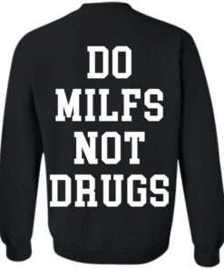 Do milfs not drugs shirt Shirt Sweatshirt Long Sleeve Hoodie Tank Mug 3