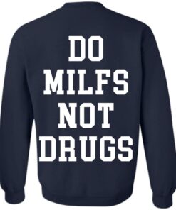 Do milfs not drugs shirt Shirt Sweatshirt Long Sleeve Hoodie Tank Mug 4