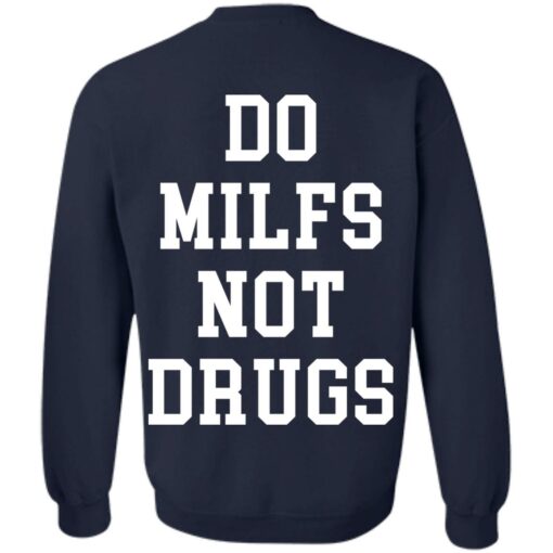 Do milfs not drugs shirt Shirt Sweatshirt Long Sleeve Hoodie Tank Mug