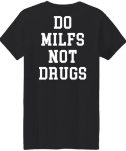 Do milfs not drugs shirt Shirt Sweatshirt Long Sleeve Hoodie Tank Mug 6