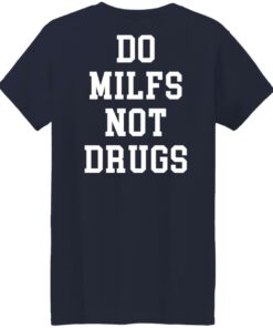Do milfs not drugs shirt Shirt Sweatshirt Long Sleeve Hoodie Tank Mug 7