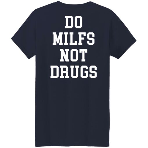 Do milfs not drugs shirt Shirt Sweatshirt Long Sleeve Hoodie Tank Mug