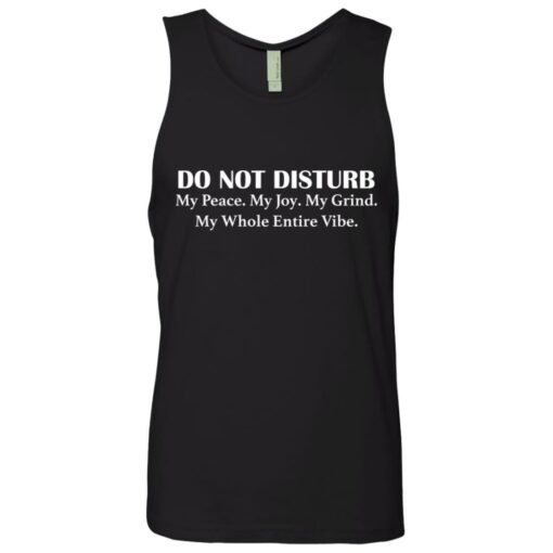 Do not disturb my peace my joy my grind my whole entire vibe shirt