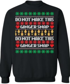 Do not make this ginger snap Christmas sweater Shirt Sweatshirt Long Sleeve Hoodie Tank Mug