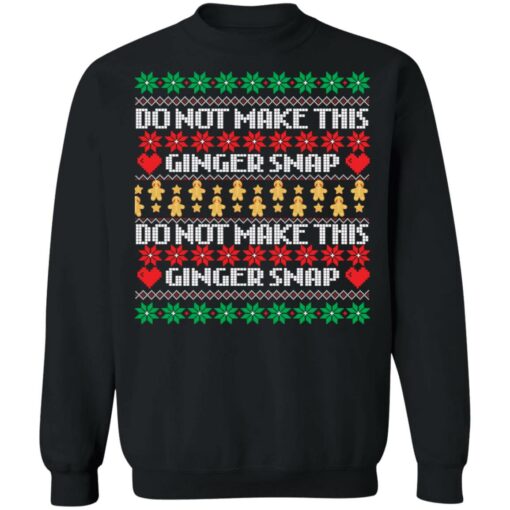 Do not make this ginger snap Christmas sweater Shirt Sweatshirt Long Sleeve Hoodie Tank Mug