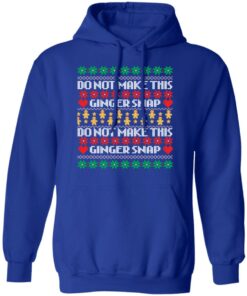 Do not make this ginger snap Christmas sweater Shirt Sweatshirt Long Sleeve Hoodie Tank Mug