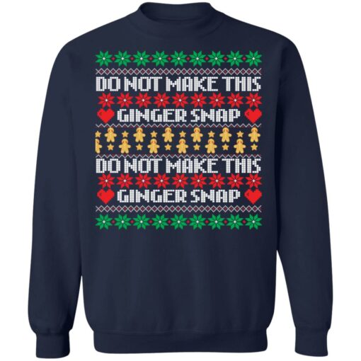 Do not make this ginger snap Christmas sweater Shirt Sweatshirt Long Sleeve Hoodie Tank Mug