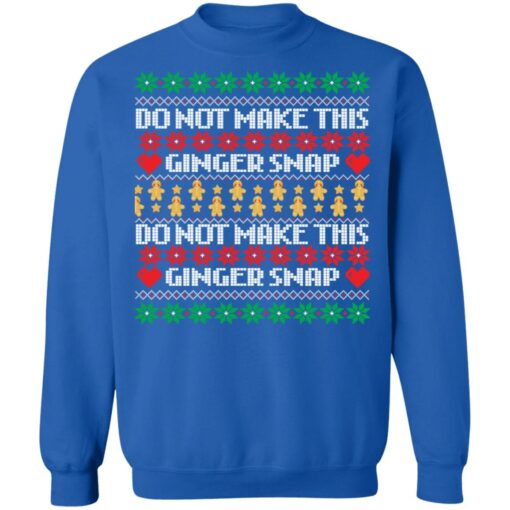 Do not make this ginger snap Christmas sweater Shirt Sweatshirt Long Sleeve Hoodie Tank Mug