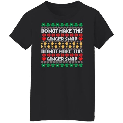 Do not make this ginger snap Christmas sweater Shirt Sweatshirt Long Sleeve Hoodie Tank Mug