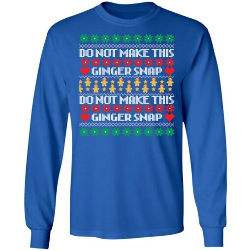 Do not make this ginger snap Christmas sweater Shirt Sweatshirt Long Sleeve Hoodie Tank Mug