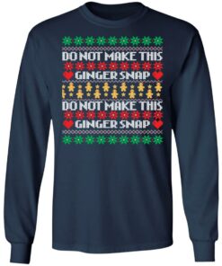 Do not make this ginger snap Christmas sweater Shirt Sweatshirt Long Sleeve Hoodie Tank Mug 7 Do not make this ginger snap Christmas sweater Shirt Sweatshirt Long Sleeve Hoodie Tank Mug 7