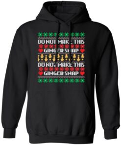 Do not make this ginger snap Christmas sweater Shirt Sweatshirt Long Sleeve Hoodie Tank Mug 8 Do not make this ginger snap Christmas sweater Shirt Sweatshirt Long Sleeve Hoodie Tank Mug 8