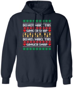 Do not make this ginger snap Christmas sweater Shirt Sweatshirt Long Sleeve Hoodie Tank Mug 9 Do not make this ginger snap Christmas sweater Shirt Sweatshirt Long Sleeve Hoodie Tank Mug 9