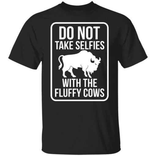 Do not take selfies with the fluffy cows shirt Shirt Sweatshirt Long Sleeve Hoodie Tank Mug