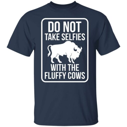 Do not take selfies with the fluffy cows shirt Shirt Sweatshirt Long Sleeve Hoodie Tank Mug