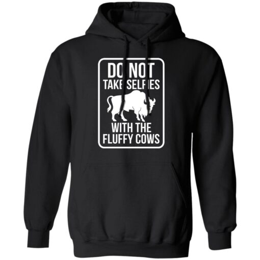 Do not take selfies with the fluffy cows shirt Shirt Sweatshirt Long Sleeve Hoodie Tank Mug