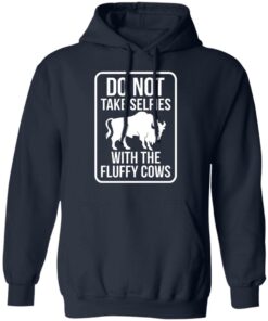 Do not take selfies with the fluffy cows shirt Shirt Sweatshirt Long Sleeve Hoodie Tank Mug 3 Do not take selfies with the fluffy cows shirt Shirt Sweatshirt Long Sleeve Hoodie Tank Mug 4
