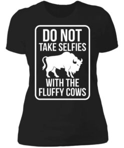 Do not take selfies with the fluffy cows shirt Shirt Sweatshirt Long Sleeve Hoodie Tank Mug 4 Do not take selfies with the fluffy cows shirt Shirt Sweatshirt Long Sleeve Hoodie Tank Mug 5