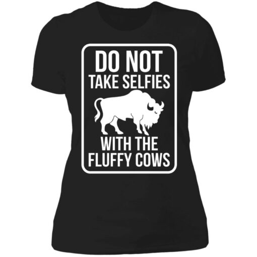 Do not take selfies with the fluffy cows shirt Shirt Sweatshirt Long Sleeve Hoodie Tank Mug