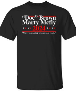 Doc Brown Marty Mcfly 2024 where were going we dont’t need roads shirt 4 Doc Brown Marty Mcfly 2024 where were going we dont't need roads shirt 5