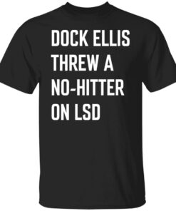 Dock ellis threw a no hitter on lsd shirt Shirt Sweatshirt Long Sleeve Hoodie Tank Mug