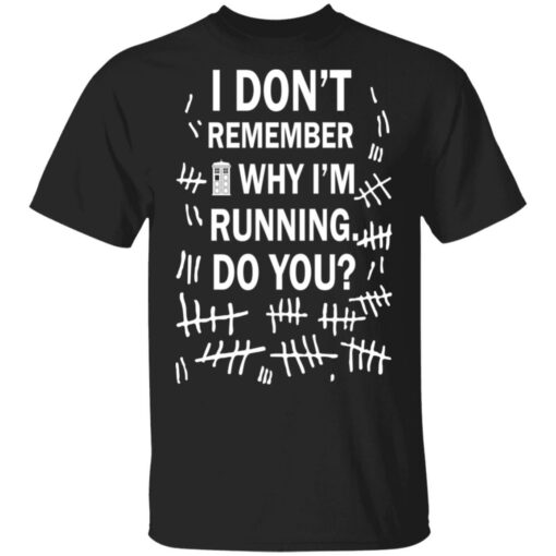 Doctor Who I don’t remember why i’m running do you shirt Shirt Sweatshirt Long Sleeve Hoodie Tank Mug